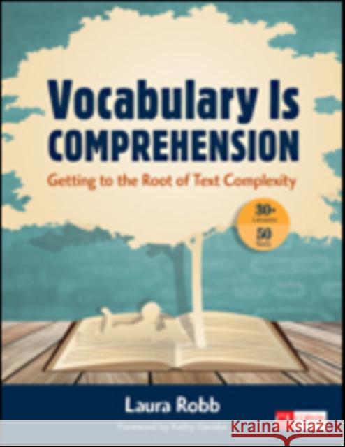 Vocabulary Is Comprehension: Getting to the Root of Text Complexity   9781483345802 Sage Publications Ltd