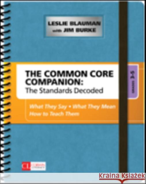 The Common Core Companion: The Standards Decoded, Grades 3-5: What They Say, What They Mean, How to Teach Them Blauman, Leslie A. 9781483349855 Sage Publications Ltd