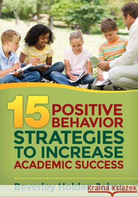 Fifteen Positive Behavior Strategies to Increase Academic Success Beverley H. Johns 9781483349978 Corwin Publishers