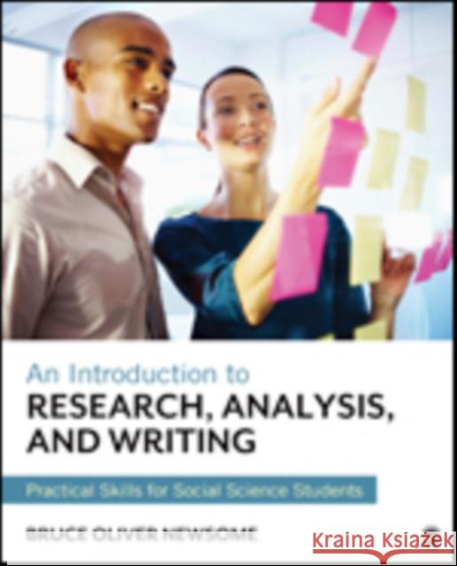 An Introduction to Research, Analysis, and Writing: Practical Skills for Social Science Students Bruce O. Newsome 9781483352558