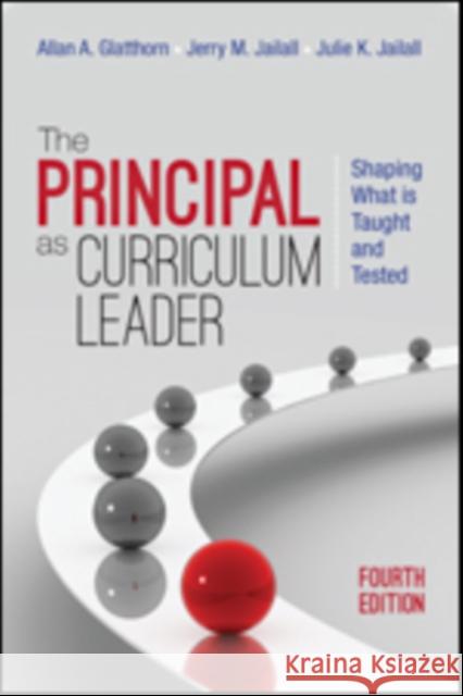 The Principal as Curriculum Leader: Shaping What Is Taught and Tested Allan A. Glatthorn Jerry M. Jailall Julie K. Jailall 9781483353111 Corwin Publishers