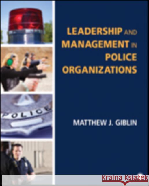 Leadership and Management in Police Organizations Matthew J. Giblin 9781483353173