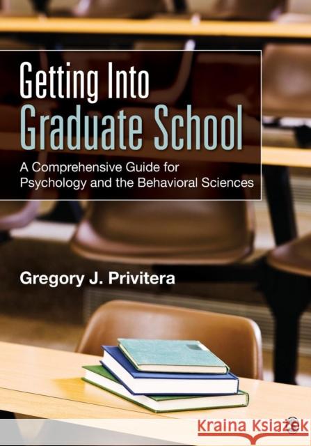 Getting Into Graduate School: A Comprehensive Guide for Psychology and the Behavioral Sciences Privitera, Gregory J. 9781483356723 Sage Publications (CA)
