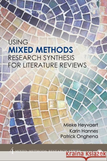 Using Mixed Methods Research Synthesis for Literature Reviews Mieke Heyvaert Karin Hannes Patrick Onghena 9781483358291