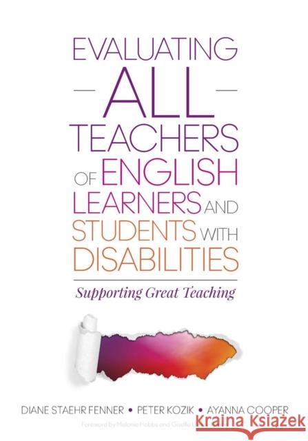 Evaluating All Teachers of English Learners and Students with Disabilities: Supporting Great Teaching Diane Staehr Fenner Ayanna C. Cooper Peter L. Kozik 9781483358574