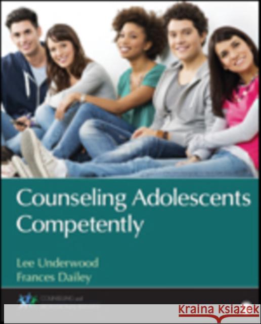 Counseling Adolescents Competently Lee A. Underwood Frances L. L. Dailey 9781483358857 Sage Publications, Inc