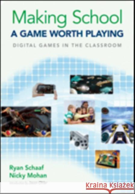Making School a Game Worth Playing: Digital Games in the Classroom Ryan L. Schaaf Nicky Mohan 9781483359601 Corwin Publishers