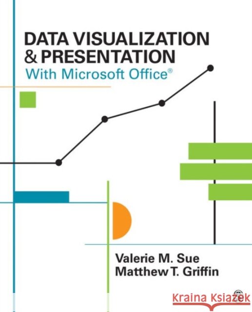 Data Visualization & Presentation With Microsoft Office Matthew T. Griffin 9781483365152