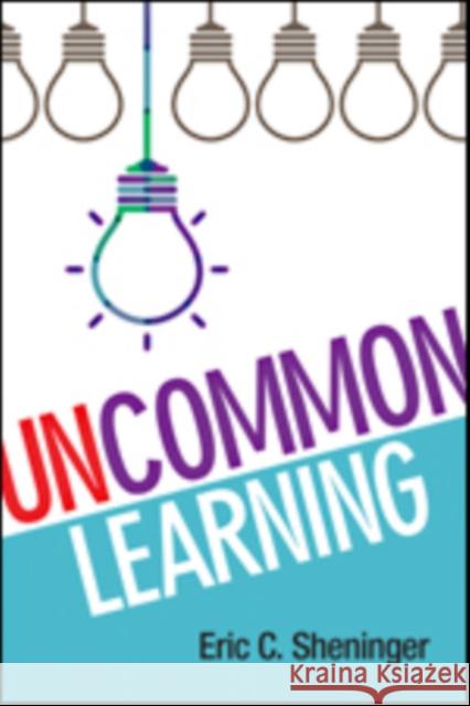 Uncommon Learning: Creating Schools That Work for Kids Eric C. Sheninger 9781483365756