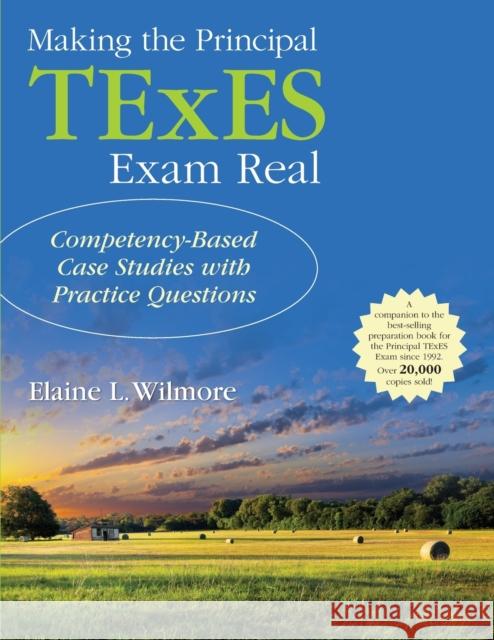 Making the Principal TExES Exam Real:: Competency-Based Case Studies with Practice Questions Elaine L Wilmore 9781483366739 Sage Publications Ltd