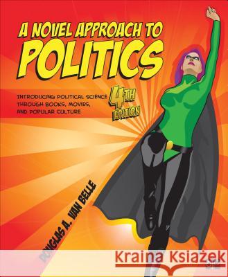 A Novel Approach to Politics : Introducing Political Science through Books, Movies, and Popular Culture Douglas A. Va 9781483368498 CQ Press