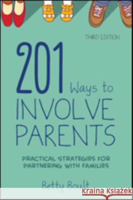 201 Ways to Involve Parents: Practical Strategies for Partnering with Families Betty L. Boult 9781483369464