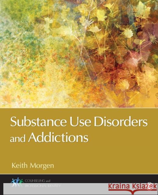 Substance Use Disorders and Addictions Keith J. Morgen 9781483370569 Sage Publications, Inc