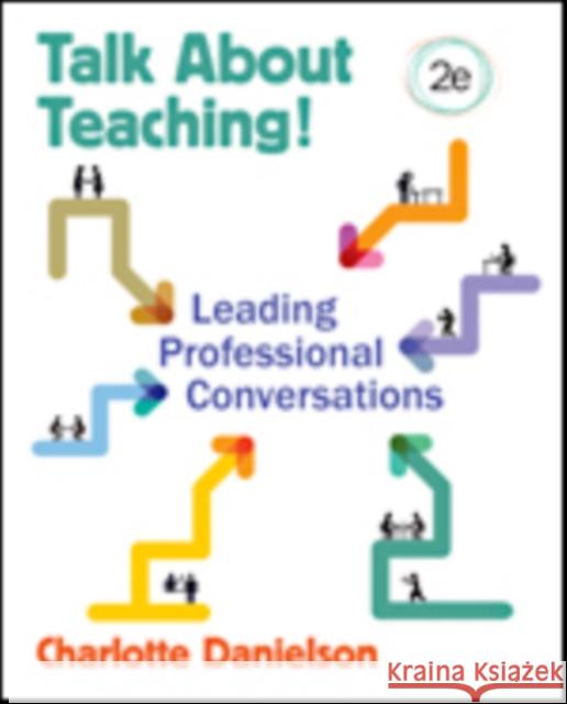 Talk about Teaching!: Leading Professional Conversations Danielson, Charlotte F. 9781483373799