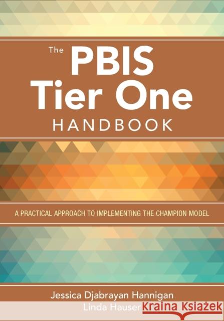 The Pbis Tier One Handbook: A Practical Approach to Implementing the Champion Model Jessica Djabraya Linda A. Hauser 9781483375571 Corwin Publishers