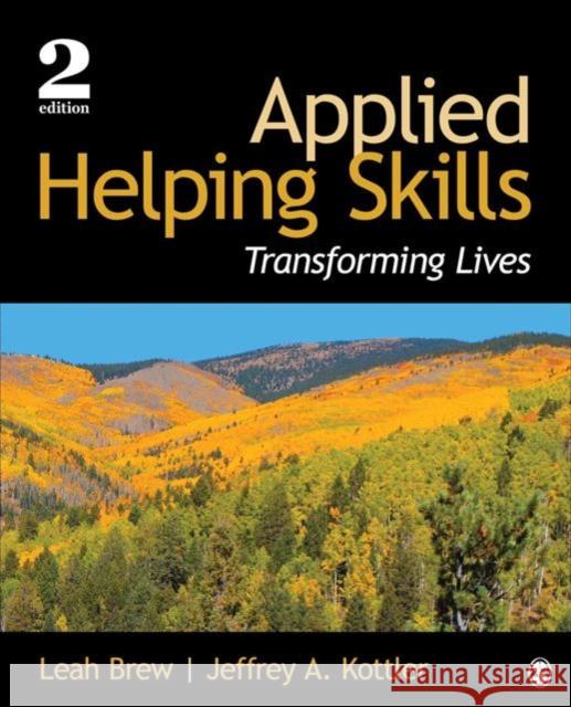 Applied Helping Skills: Transforming Lives Leah M. Brew Jeffrey A. Kottler 9781483375694 Sage Publications, Inc