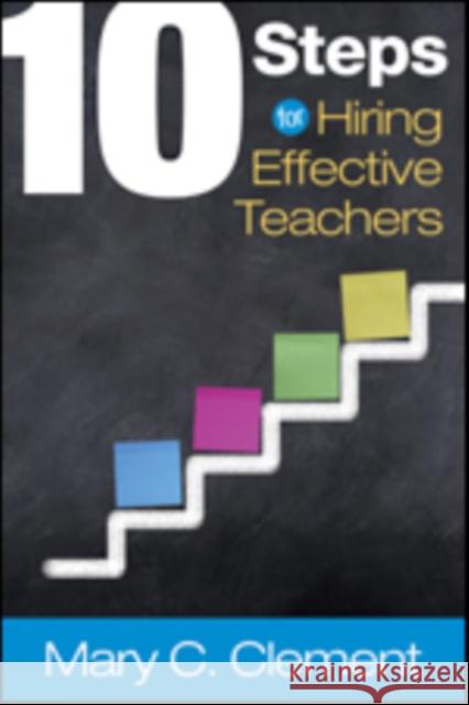 10 Steps for Hiring Effective Teachers Mary C. Clement 9781483380186 Corwin Publishers