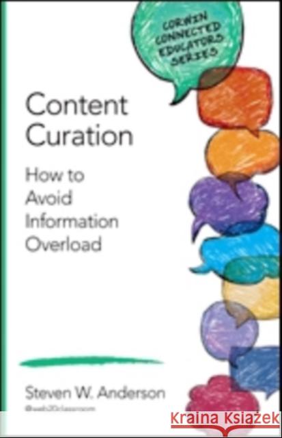 Content Curation: How to Avoid Information Overload Steven W. Anderson 9781483380261 Corwin Publishers