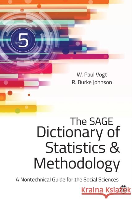 The Sage Dictionary of Statistics & Methodology: A Nontechnical Guide for the Social Sciences W. (William) Paul Vogt R. (Robert) Burke Johnson 9781483381763
