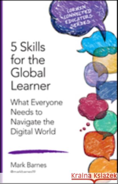 5 Skills for the Global Learner: What Everyone Needs to Navigate the Digital World Mark Barnes 9781483382913 Corwin Publishers