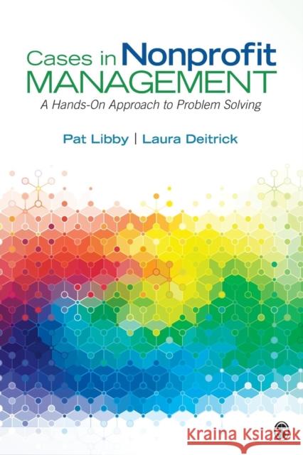 Cases in Nonprofit Management: A Hands-On Approach to Problem Solving Laura Jeanne Deitrick 9781483383484 SAGE Publications Inc