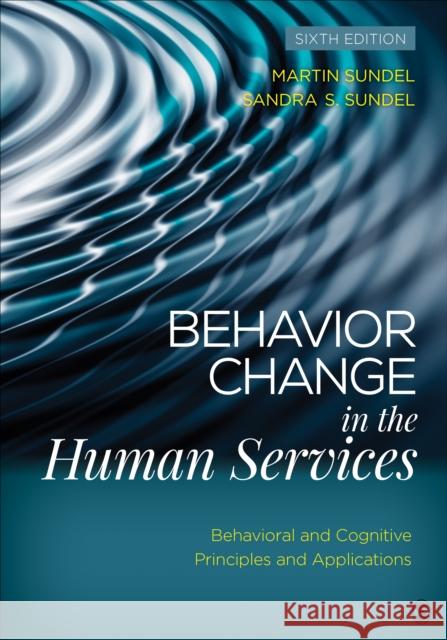Behavior Change in the Human Services: Behavioral and Cognitive Principles and Applications Martin S. Sundel Sandra S. Sundel 9781483384610 Sage Publications, Inc