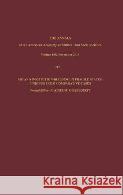 Aid and Institution-Building in Fragile States: Findings from Comparative Cases Rachel M. Gisselquist 9781483385907 Sage Publications, Inc