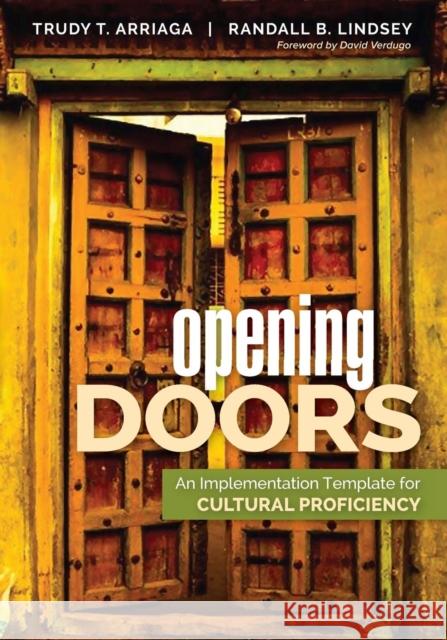 Opening Doors: An Implementation Template for Cultural Proficiency Trudy Tuttle Arriaga Randall B. Lindsey 9781483388793 Corwin Publishers