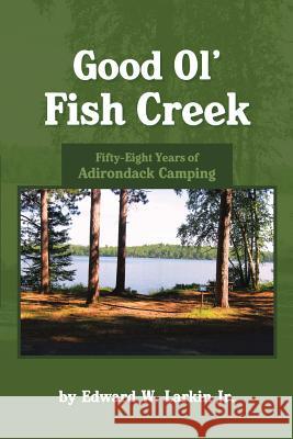 Good Ol' Fish Creek Edward Larkin 9781483400518 Lulu Publishing Services