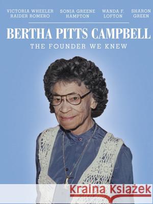 Bertha Pitts Campbell: The Founder We Knew Victoria Wheeler Raider Romero 9781483401027 Lulu Publishing Services