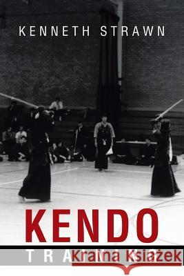 Kendo Training Kenneth Strawn 9781483401096