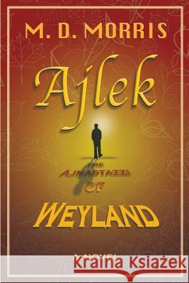 Ajlek: The Ajnastazzi of Weyland M.D. Morris 9781483402154 Lulu.com