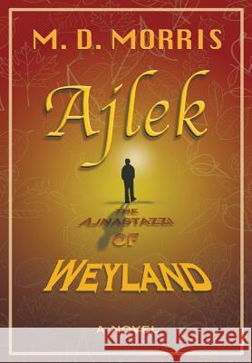 Ajlek: The Ajnastazzi of Weyland M.D. Morris 9781483402161 Lulu.com