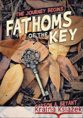 Fathoms of the Key: The Journey Begins Carson A. Bryant 9781483402376 Lulu.com