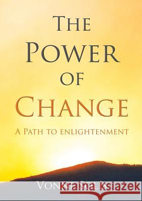 The Power of Change: A Path to Enlightenment Solis, Vonne 9781483402475 Lulu Publishing Services