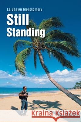 Still Standing La Shawn Montgomery 9781483403793 Lulu.com