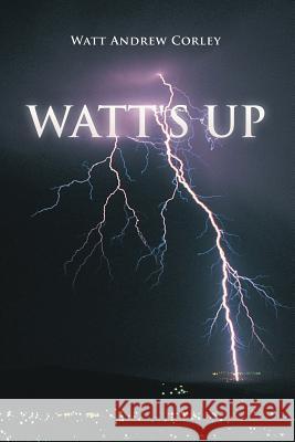 Watt's Up Watt Andrew Corley 9781483404493