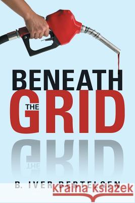 Beneath the Grid B Iver Bertelsen 9781483404714 Lulu Publishing Services