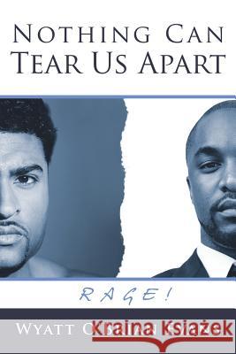 Nothing Can Tear Us Apart: Rage! Wyatt O' Brian Evans 9781483405797