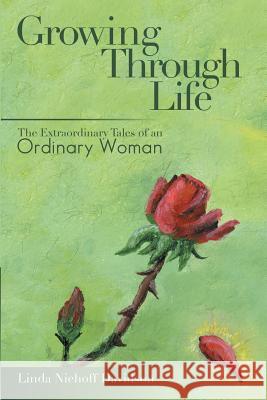 Growing Through Life: The Extraordinary Tales of an Ordinary Woman Linda Niehoff Davidson 9781483407258 Lulu Publishing Services