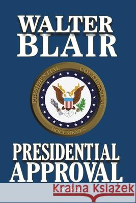 Presidential Approval Walter Blair 9781483407876