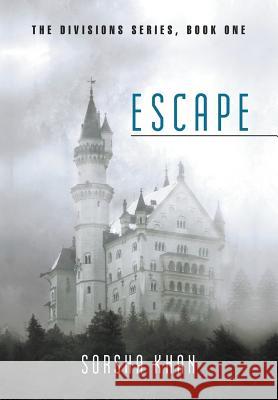 Escape: The Divisions Series, Book One Sorsha Khan 9781483408644 Lulu Publishing Services