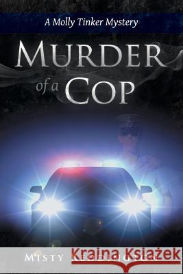 Murder of a Cop: A Molly Tinker Mystery Misty Reddington 9781483409788 Lulu Publishing Services