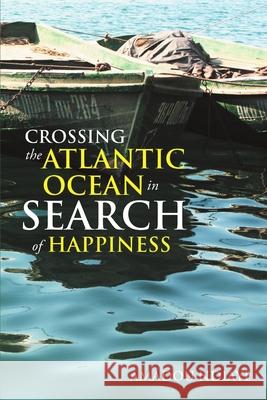 Crossing the Atlantic Ocean In Search of Happiness Ndiaye, Amadou 9781483410388