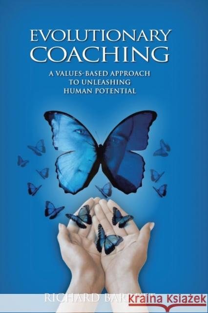 Evolutionary Coaching: A Values-Based Approach to Unleashing Human Potential Richard Barrett 9781483411781 Lulu Publishing Services