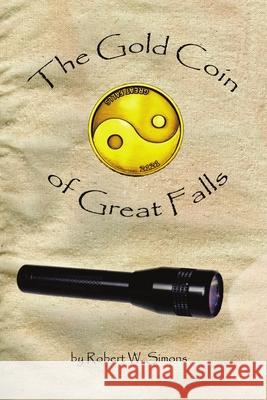 The Gold Coin of Great Falls Robert W Simons 9781483411903