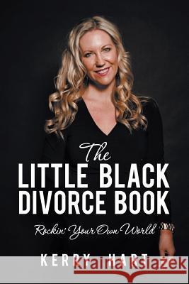 The Little Black Divorce Book: Rockin' Your Own World Kerry Hart 9781483413464