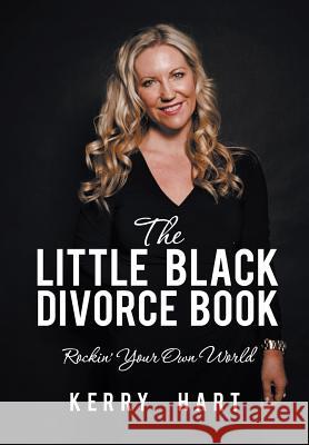 The Little Black Divorce Book: Rockin' Your Own World Kerry Hart 9781483413488