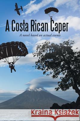 A Costa Rican Caper: A Novel Based On Actual Events Steve Venghaus 9781483413525