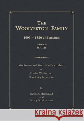 The Woolverton Family: 1693 - 1850 and Beyond, Volume II David a MacDonald, Nancy N McAdams 9781483413556 Lulu.com